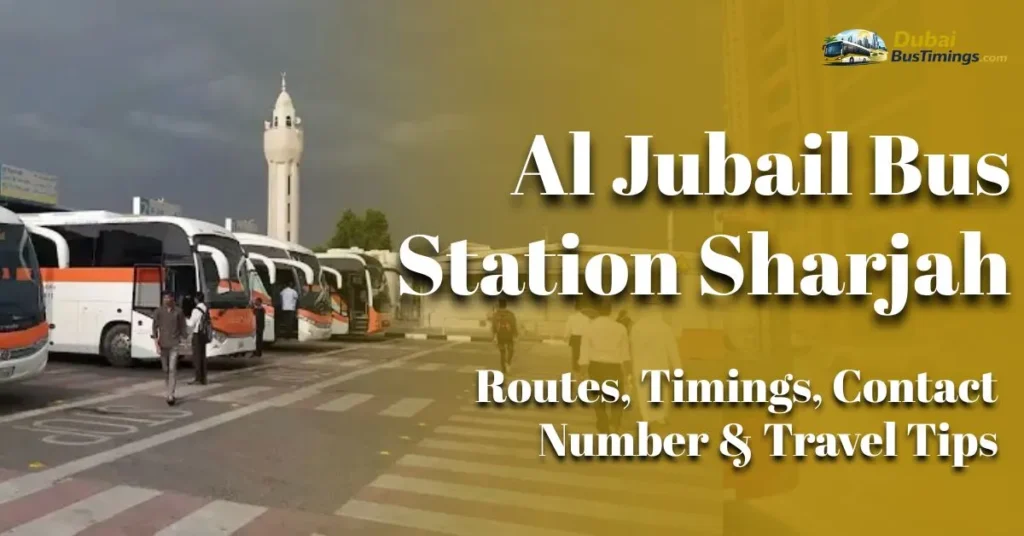 Al Jubail Bus Station Sharjah (2026 Guide) – Routes, Timings, Contact Number & Travel Tips