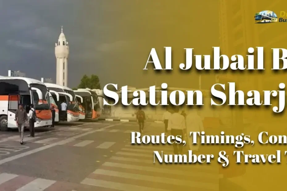Al Jubail Bus Station Sharjah (2026 Guide) – Routes, Timings, Contact Number & Travel Tips