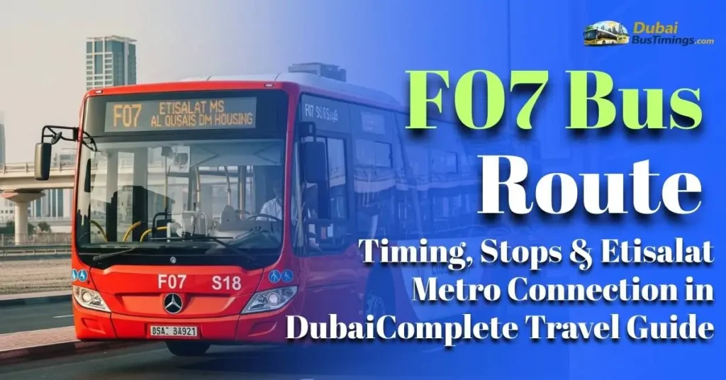 F07 Bus Route (2026 Updated Guide) – Timing, Stops & Etisalat Metro Connection in Dubai