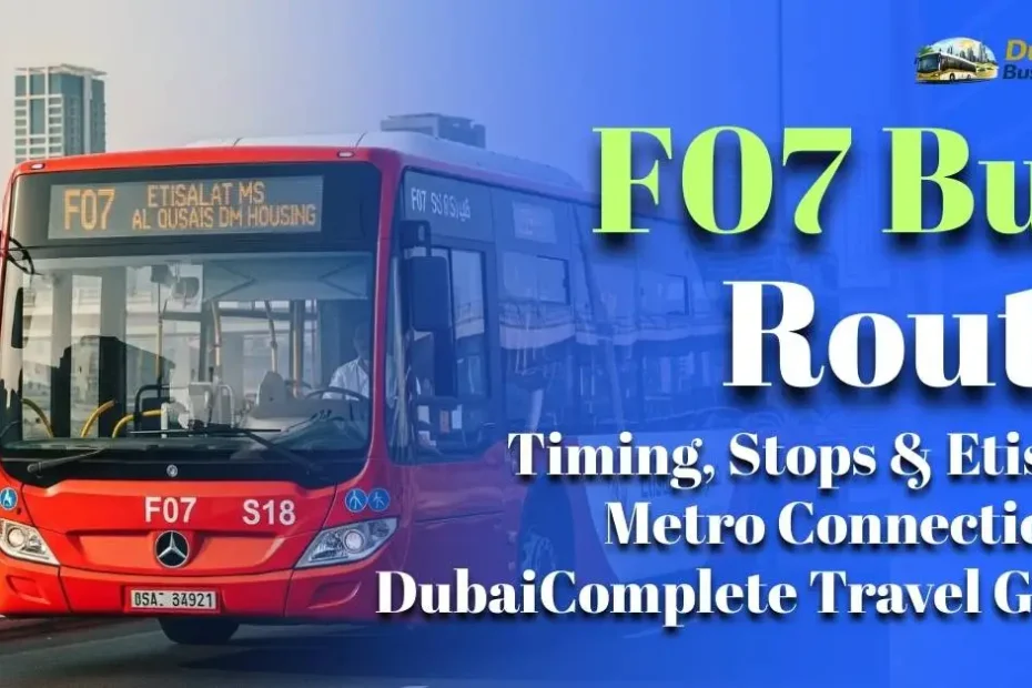 F07 Bus Route (2026 Updated Guide) – Timing, Stops & Etisalat Metro Connection in Dubai