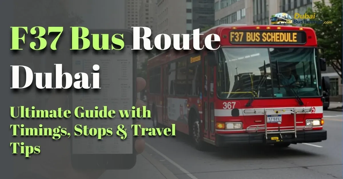 F37 Bus Route Dubai 2026: Ultimate Guide with Timings, Stops & Travel Tips