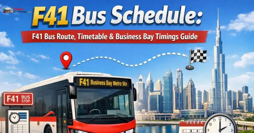 F41 Bus Schedule 2026 – F41 Bus Route, Timetable & Business Bay Timings Guide