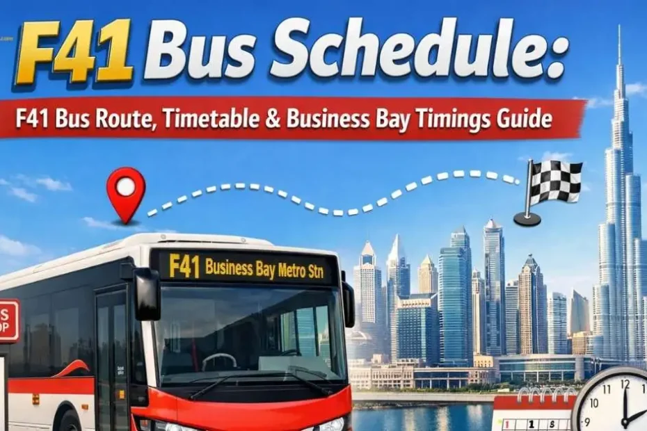 F41 Bus Schedule 2026 – F41 Bus Route, Timetable & Business Bay Timings Guide