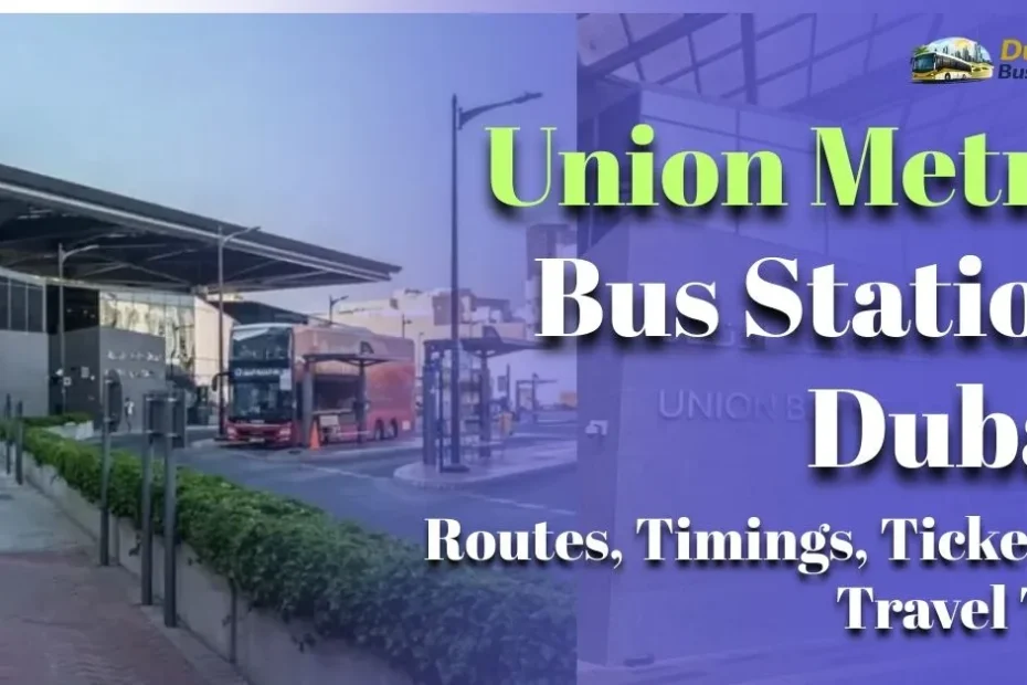 Union Metro Bus Station Dubai (2026 Guide): Routes, Timings, Tickets & Travel Tips