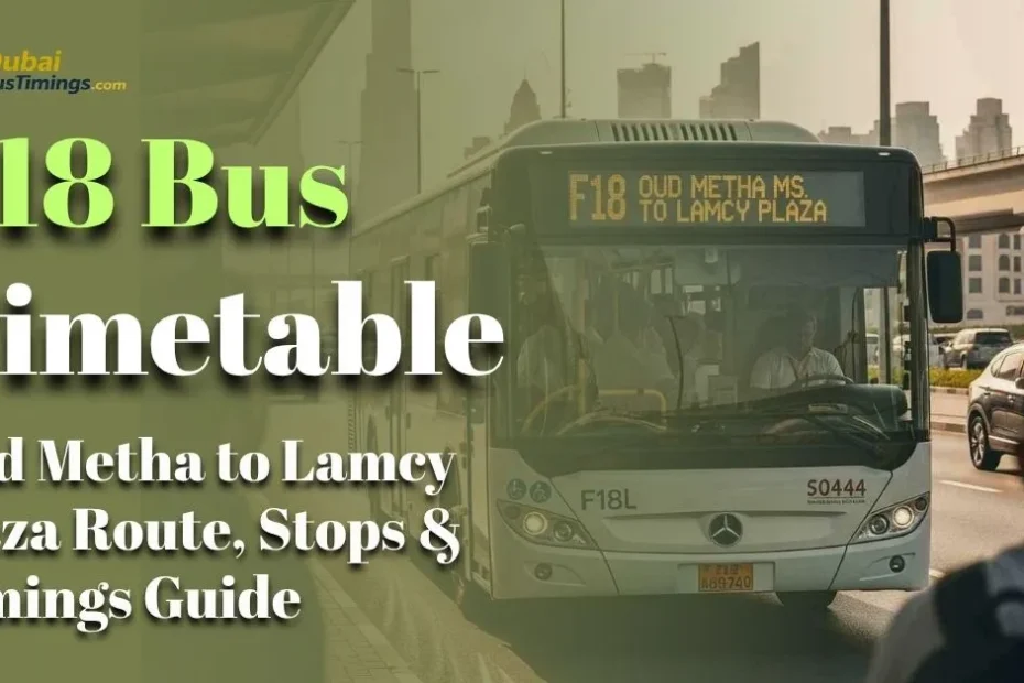F18 Bus Timetable (2026): Oud Metha to Lamcy Plaza Route, Stops & Timings Guide