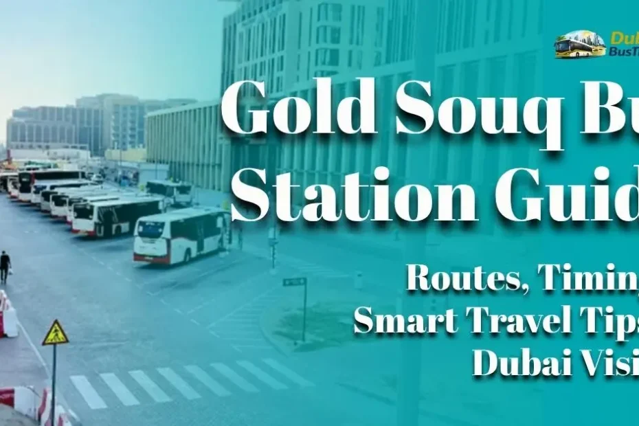 Gold Souq Bus Station Guide: 2026 Routes, Timings & Smart Travel Tips for Dubai Visitors