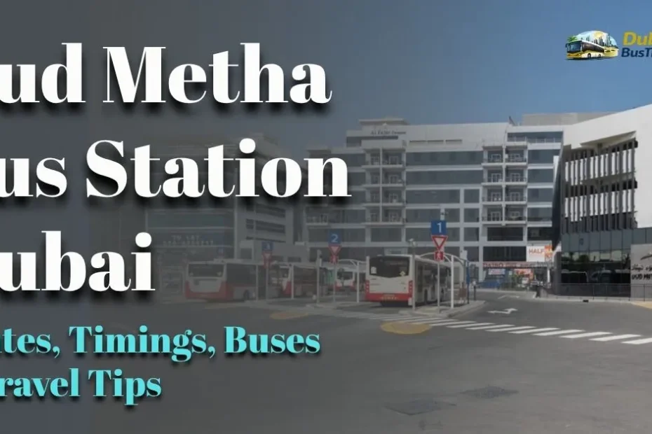 Oud Metha Bus Station Dubai (2026 Guide): Routes, Timings, Buses & Travel Tips