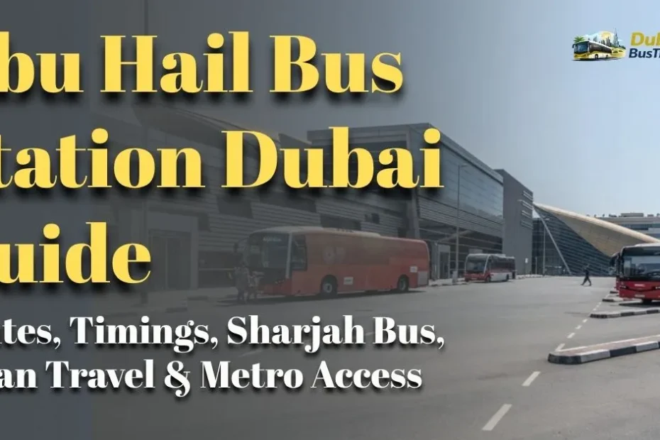 Abu Hail Bus Station Dubai Guide (2026): Routes, Timings, Sharjah Bus, Oman Travel & Metro Access