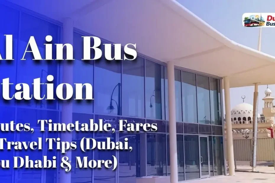 Al Ain Bus Station 2026 Guide: Routes, Timetable, Fares & Travel Tips (Dubai, Abu Dhabi & More)