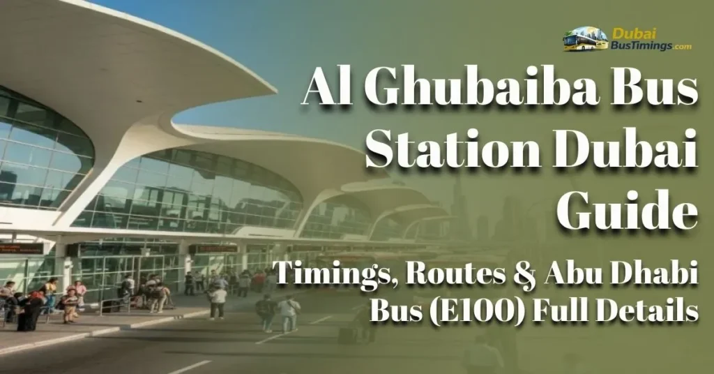 Al Ghubaiba Bus Station Dubai 2026 Guide: Timings, Routes & Abu Dhabi Bus (E100) Full Details