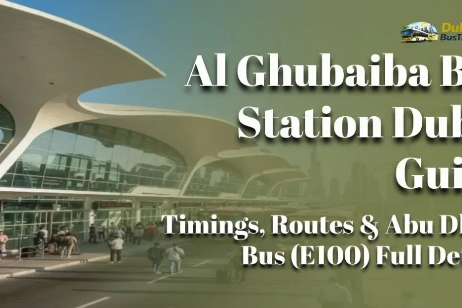 Al Ghubaiba Bus Station Dubai 2026 Guide: Timings, Routes & Abu Dhabi Bus (E100) Full Details