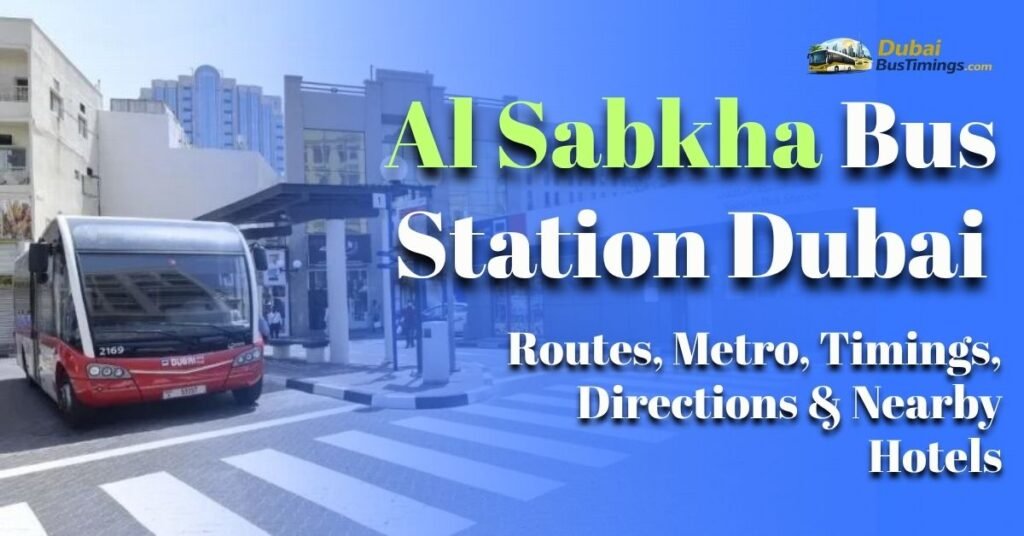 Al Sabkha Bus Station Dubai 2026 Guide: Routes, Metro, Timings, Directions & Nearby Hotels