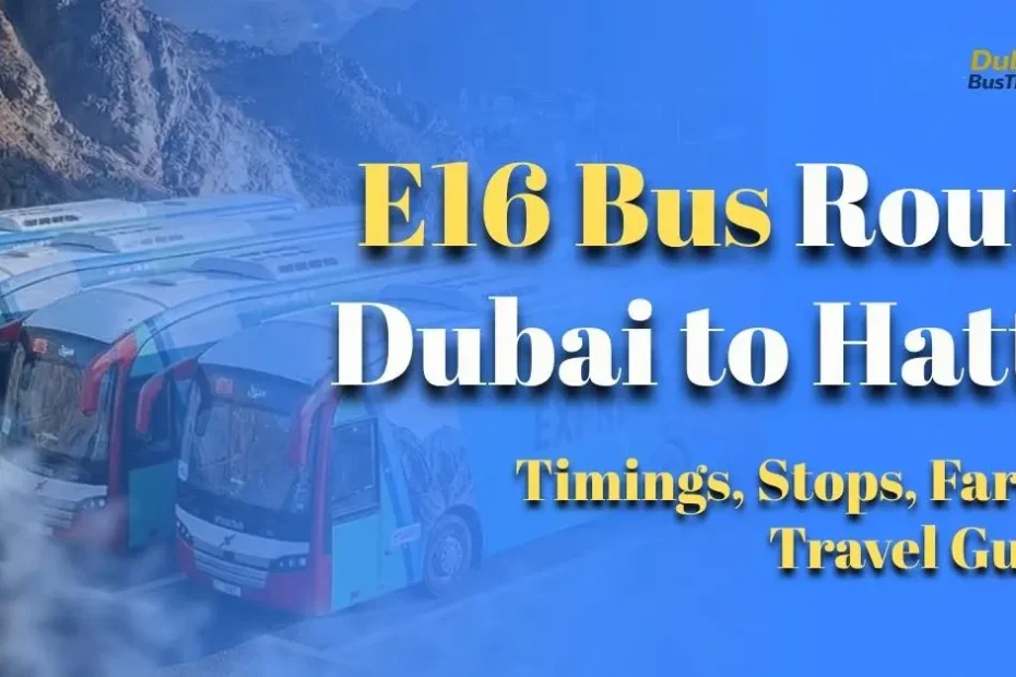 E16 Bus Route Dubai to Hatta (2026): Timings, Stops, Fare & Travel Guide