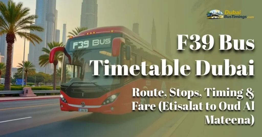 F39 Bus Timetable 2026 Dubai: Route, Stops, Timing & Fare (Etisalat to Oud Al Mateena)