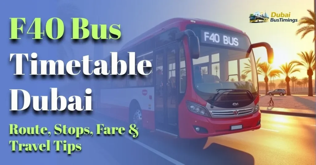 F40 Bus Timetable Dubai 2026 – Route, Stops, Fare & Travel Tips