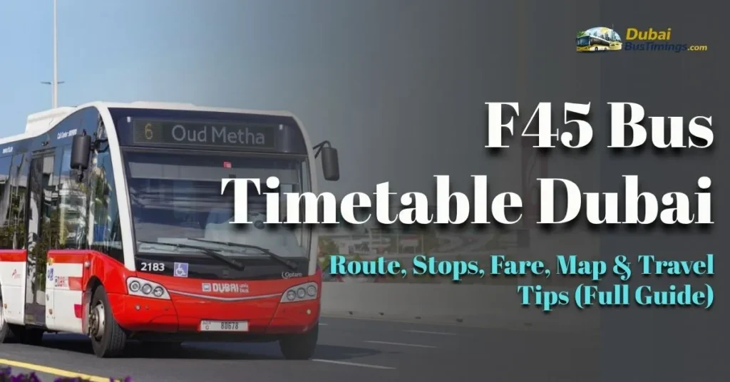 F45 Bus Timetable Dubai 2026 – Route, Stops, Fare, Map & Travel Tips (Full Guide)