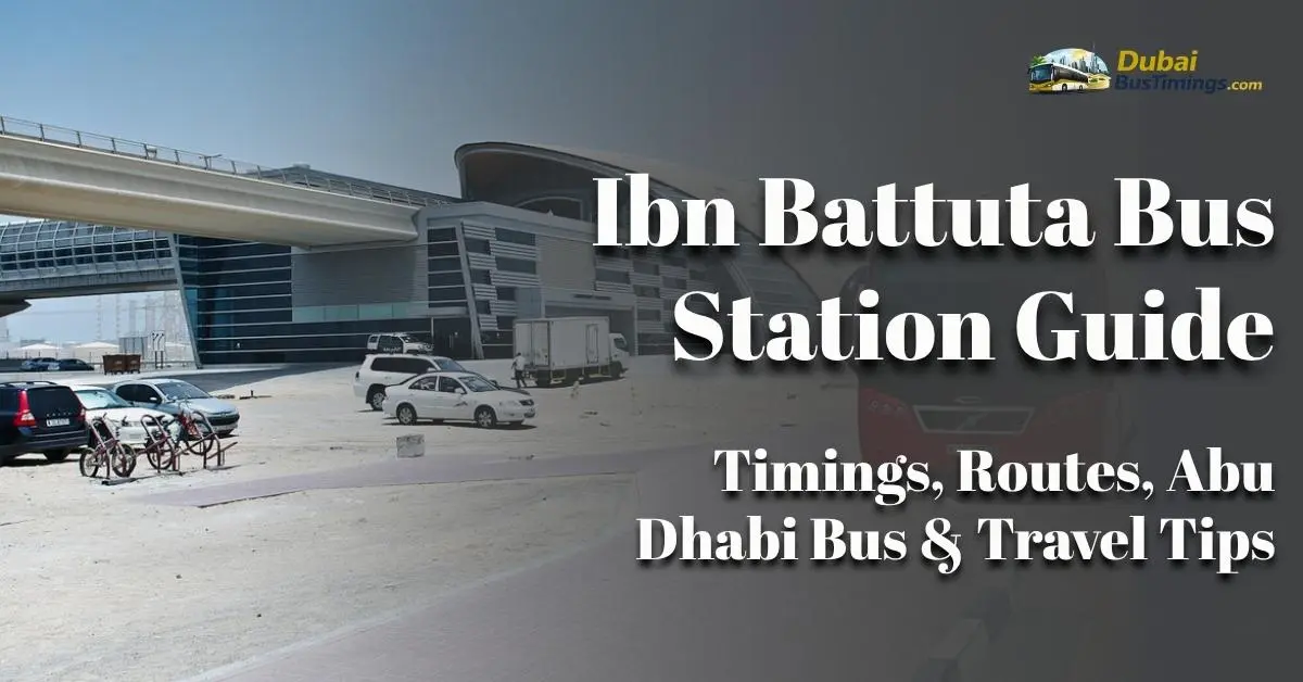 Ibn Battuta Bus Station Guide 2026: Timings, Routes, Abu Dhabi Bus & Travel Tips
