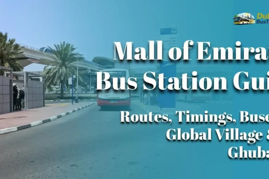 Mall of Emirates Bus Station Guide 2026: Routes, Timings, Buses to Global Village & Al Ghubaiba