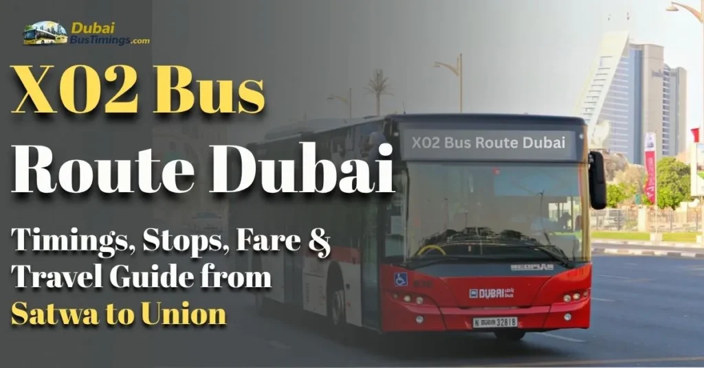 X02 Bus Route Dubai 2026: Timings, Stops, Fare & Travel Guide from Satwa to Union
