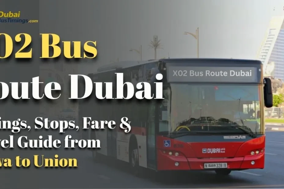 X02 Bus Route Dubai 2026: Timings, Stops, Fare & Travel Guide from Satwa to Union