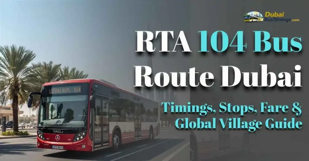 RTA 104 Bus Route Dubai 2026 – Timings, Stops, Fare & Global Village Guide