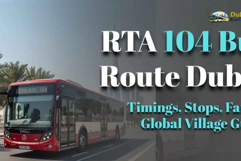 RTA 104 Bus Route Dubai 2026 – Timings, Stops, Fare & Global Village Guide